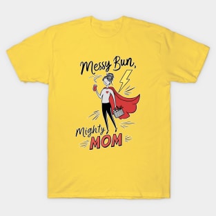 Messy bun  Mighty mom T-Shirt